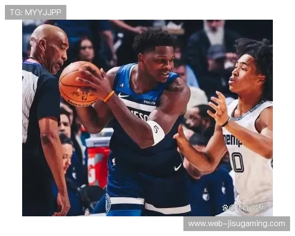 森林狼不敌灰熊四连胜终结,爱德华兹空砍39分难救主 森林狼不敌灰熊四连胜终结,爱德华兹空砍39分难救主